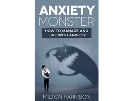 Livro Anxiety Monster How to Manage and LIVE with Anxiety de Milton Harrison (Inglês)