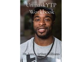 Livro UnmaskYTP Workbook Lessons Learned de Dr James Arthur Williams (Inglês)