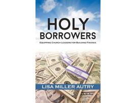 Livro Holy Borrowers Equipping Church Leaders for Building Finance de Lisa Miller Autry (Inglês)
