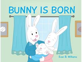 Livro Bunny Is Born de Evan B Williams (Inglês)
