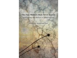 Livro The Pain Mothers Must Never Expose de Parr e Michelann (Inglês)