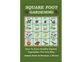 Livro Square Foot Gardening How To Grow Healthy Organic Vegetables The Easy Way de James Paris Norman J Stone (Inglês)