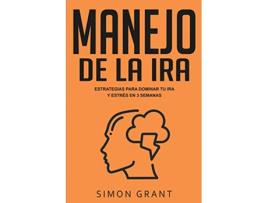 Livro Manejo de la ira Estrategias para dominar tu ira y estrés en 3 semanas Spanish Edition de Simon Grant (Espanhol)