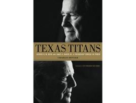 Livro Texas Titans: George H.W. Bush and James A. Baker, III: A Friendship Forged in Power de Charles Denyer (Inglês)