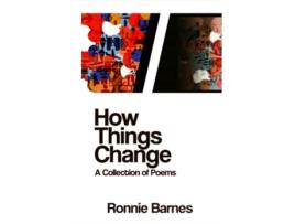 Livro How Things Change A Collection of Poems de Ronnie Barnes (Inglês)