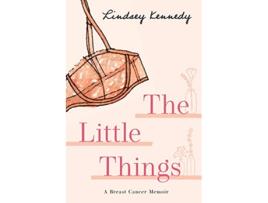 Livro The Little Things A Breast Cancer Memoir de Lindsey Kennedy (Inglês)