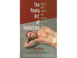 Livro The Manly Art of Seduction How to Meet Talk To and Become Intimate with Anyone de Perry Brass (Inglês)