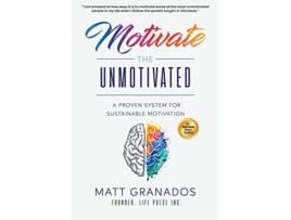 Livro Motivate the Unmotivated A proven system for sustainable motivation de Matt Granados (Inglês)