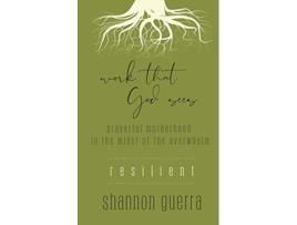 Livro Resilient Prayerful Motherhood in the Midst of the Overwhelm Work That God Sees de Shannon Guerra (Inglês)
