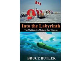 Livro Into the Labyrinth The Making of a ModernDay Theseus de Bruce Butler (Inglês)