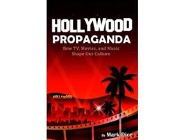 Livro Hollywood Propaganda How TV Movies and Music Shape Our Culture de Mark Dice (Inglês)