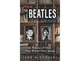 Livro How The Beatles Knew A Theory of How They Wrote Their Songs de Ilse Niccolini (Inglês)