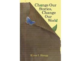 Livro Change Our Stories Change Our World de Karen Shragg (Inglês)