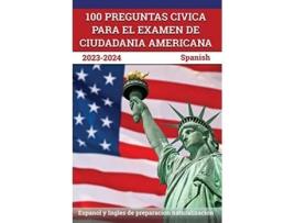 Livro 100 Preguntas civica para el Examen de Ciudadania Americana 20232024 de J M Lefort (Inglês)