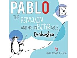 Livro Pablo the Penguin the UnBEARable Orchestra de Isabella Gomati de La Vega (Inglês)