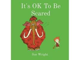 Livro Its OK to be Scared de Sue Wright (Inglês - Capa Dura)