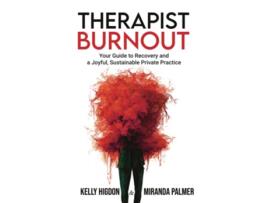 Livro Therapist Burnout Your Guide to Recovery and a Joyful Sustainable Private Practice de Kelly Higdon e Miranda Palmer (Inglês)