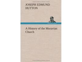 Livro A History of the Moravian Church de Joseph Edmund Hutton (Inglês - Capa Dura)