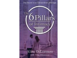 Livro The 6 Pillars of Intimacy The Secret to an Extraordinary Marriage The 6 Pillars of Intimacy® Series de Alisa Dilorenzo e Tony Dilorenzo (Inglês - Capa Dura)