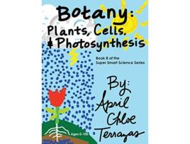 Livro Botany Plants Cells and Photosynthesis Super Smart Science de April Chloe Terrazas (Inglês)