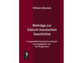 Livro Beitraege zur luebischhansischen Geschichte Ausgewaehlte historische Arbeiten German Edition de Wilhelm Mantels (Alemão)
