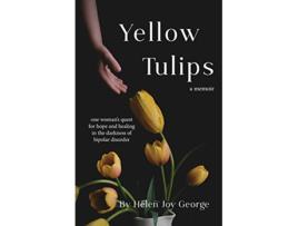 Livro Yellow Tulips one womans quest for hope and healing in the darkness of bipolar disorder de Helen Joy George (Inglês)