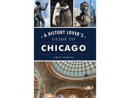 Livro History Lovers Guide to Chicago History Guide de Greg Borzo (Inglês)
