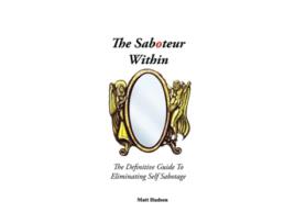 Livro The Saboteur Within The Definitive Guide To Eliminating Self Sabotage de Matt Hudson John Overdurf (Inglês)