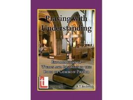 Livro Praying with Understanding Explanations of Words and Passages in the Book of Common Prayer de Roger T Beckwith (Inglês)