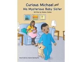 Livro Curious Michael and His Mysterious Baby Sister Mosina Jordan (Inglês)