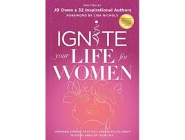 Livro Ignite Your Life for Women Thirtytwo inspiring stories that will create success in every area of your life de Jb Owen (Inglês)
