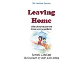 Livro Leaving Home Third Culture Kids Confront the Coronavirus Pandemic de Tamara L Ballast (Inglês)