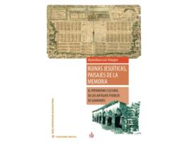 Livro Ruinas Jesuíticas, Paisajes De La Memoria - El Patrimonio Cultural De Los Antiguos Pueblos De Guaran de Maximiliano von Thüngen (Espanhol)