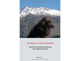 Livro Der Haushund Canis lupus familiaris Geschichte Entwicklung und Nutzung des heutigen Haushundes German Edition de Marc Latza (Alemão)