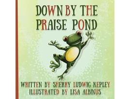 Livro Down By The Praise Pond de Sherry Ludwig Kepley (Inglês)