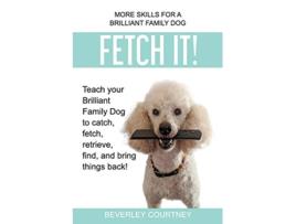 Livro Fetch It Teach your Brilliant Family Dog to catch fetch retrieve find and bring things back de Beverley Courtney (Inglês)