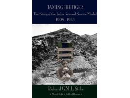 Livro Taming the Tiger The Story of the India General Service Medal 19081935 de Richard Gml Stiles (Inglês - Capa Dura)