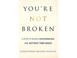 Livro Youre Not Broken 5 Steps to Become Superconscious and Activate Your Magic de Christopher Michael Duncan (Inglês)