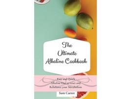 Livro The Ultimate Alkaline Cookbook Easy and Quick Alkaline Diet to Reset and Rebalance your Metabolism de Sam Carter (Inglês)