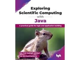 Livro Exploring Scientific Computing with Java de Asst Prof Subhajit Adhikari e Prof Sunil Karforma (Inglês)