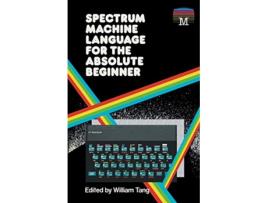 Livro Spectrum Machine Language for the Absolute Beginner 2 Retro Reproductions de William Tang (Inglês)