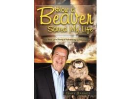 Livro How a Beaver Saved My Life The Real Life Story of Adversity to Triumph de Gary Barnes (Inglês)