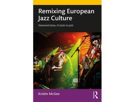 Livro Remixing European Jazz Culture de Kristin Mcgee (Inglês - Capa Dura)