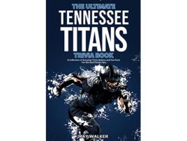 Livro The Ultimate Tennessee Titans Trivia Book A Collection of Amazing Trivia Quizzes and Fun Facts for DieHard Titans Fans de Ray Walker (Inglês)