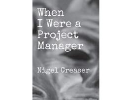 Livro When I Were a Project Manager A play The George Onaswell Triolgy de Nigel Creaser (Inglês)