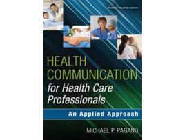 Livro Health Communication for Health Care Professionals An Applied Approach de Michael P Pagano PhD PAC (Inglês)