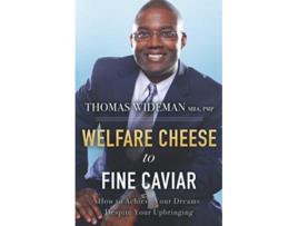 Livro Welfare Cheese to Fine Caviar How to Achieve Your Dreams Despite Your Upbringing de THOMAS WIDEMAN (Inglês)