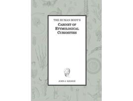 Livro The Human Bodys Cabinet of Etymological Curiosities de John James Kelway (Inglês)