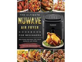 Livro The Ultimate NuWave Air Fryer Cookbook for Beginners Delicious Recipes for Your NuWave Air Fryer de Melvin Smithson (Inglês)