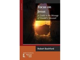 Livro Focus on Jesus A Guide to the Message of Handels Messiah Latimer Studies de Robert Bashford (Inglês)